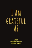 I Am Grateful AF: 52 Week Codependency Recovery Gratitude Journal With Daily and Weekly Gratitude and Affirmations 1691935093 Book Cover