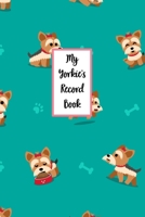 My Yorkie's Record Book: Dog Record Organizer and Pet Vet Information For The Dog Lover 1654254061 Book Cover