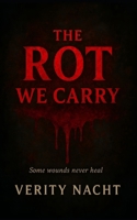 The Rot We Carry B0FSWJK49G Book Cover
