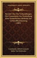 Bericht Uber Die Verhandlungen Der Commission Zur Feststellung Einer Einheitlichen Methode Der Gerbstoffbestimmung (1885) 116032347X Book Cover