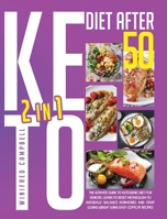 Keto Diet After 50: 2 in 1: The Ultimate Guide To Ketogenic Diet For Seniors: Learn To Reset Metabolism To Naturally Balance Hormones And Start Losing Weight Using Easy Copycat Recipes 1801327432 Book Cover