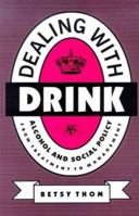 Dealing With Drink : Alcohol and Social Policy; From Treatment to Management 1853434507 Book Cover