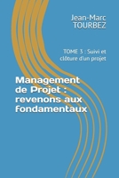 Management de Projet : revenons aux fondamentaux: TOME 3 : Suivi et clôture d'un projet (Maîtriser l'Art du Management de Projet) (French Edition) B0FHQFSZY8 Book Cover