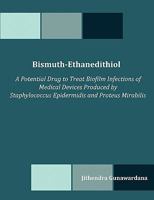 Bismuth-Ethanedithiol: A Potential Drug to Treat Biofilm Infections of Medical Devices Produced by Staphylococcus Epidermidis and Proteus Mirabilis 1599423049 Book Cover