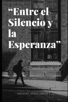 Entre El Silencio y La Esperanza (Spanish Edition) B0FHJ6B9MG Book Cover