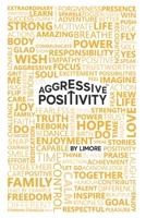 Aggressive Positivity B086PV28R9 Book Cover