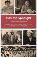 Into The Spotlight: Four Missouri Women (Missouri Heritage Readers) 0826215564 Book Cover