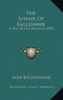 The Sphinx of Eaglehawk: A Tale of Old Bendigo - Primary Source Edition 1017001723 Book Cover