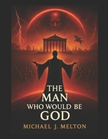 The Man Who Would Be God B0F47SZTYG Book Cover