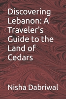 Discovering Lebanon: A Traveler's Guide to the Land of Cedars B0CL5BFVW7 Book Cover