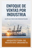 Enfoque de Ventas por Industria: Arquitectura de Negocios Urdaneta (Spanish Edition) B0GS9PFHQL Book Cover