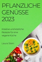 Pflanzliche Genüsse 2023: Kreative und köstliche Rezepte für eine vegane Küche 1783819634 Book Cover