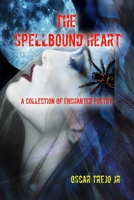 The Spellbound Heart: A Collection of Enchanted Poetry 0359697054 Book Cover