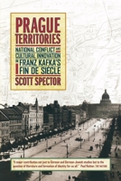 Prague Territories: National Conflict and Cultural Innovation in Franz Kafka's Fin de Siècle 0520236920 Book Cover