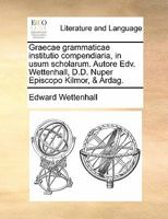 Graecae Grammaticae Institutio Compendiaria, In Usum Scholarum (1789) 1120198291 Book Cover