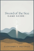 Sword of the Sea Game Guide: The Ultimate Companion to Discovering Landscapes, Surreal Creatures, and Hidden Lore B0FNCZC7CH Book Cover