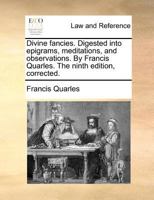 Divine Fancies Digested Into Epigrams, Meditations & Observations. by Fran. Quarles. (1660) 1241248435 Book Cover