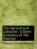 The Agricultural Labourer: A Short Summary of His Position 1017301395 Book Cover