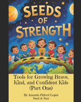 Seeds of Strength: Tools for Growing Brave, Kind, and Confident Kids (Part One): Five Inspirational Stories to Help Children Shine Through Challenges B0FNLK4WLM Book Cover