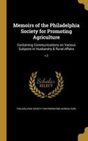 Memoirs of the Philadelphia Society for Promoting Agriculture: containing communications on various subjects in husbandry & rural affairs Volume v.3 1149470704 Book Cover
