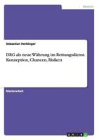 Drg ALS Neue Wahrung Im Rettungsdienst. Konzeption, Chancen, Risiken 3656618127 Book Cover
