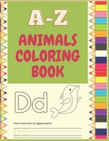 A-Z , ANIMALS COLORING BOOK: A-Z writing letters and coloring animals ,, Kids Ages 3-5 , Early Learning, Preschool B08R85ZBSR Book Cover