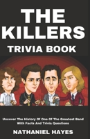 The Killers Trivia: Uncover The History Of One Of The Greatest Band With Facts And Trivia Questions (The ultimate trivia collection) B0DY523329 Book Cover