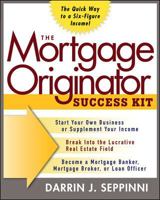The Mortgage Originator Success Kit: The Quick Way to a Six-Figure Income 0071464816 Book Cover