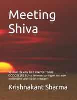 Meeting Shiva: VERHALEN VAN HET ONZICHTBARE GODDELIJKE Echte levenservaringen van een verbinding voorbij de zintuigen (Dutch Edition) B0GC7WSF74 Book Cover