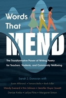 Words That Mend: The Transformative Power of Writing Poetry for Teachers, Students, and Community Wellbeing 0999876856 Book Cover