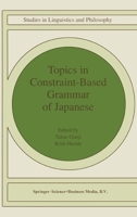 Topics in Constraint-Based Grammar of Japanese (Studies in Linguistics and Philosophy) 079235611X Book Cover