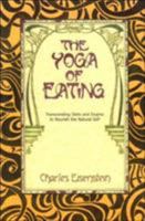 The Yoga of Eating: Transcending Diets and Dogma to Nourish the Natural Self 0967089727 Book Cover