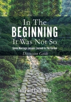 In the Beginning it Was Not So: Discussion Guide: Seven Marriage Lessons Learned in the Garden 1662829159 Book Cover