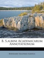 B. S.Albini Academicarum Annotationum 1245027085 Book Cover