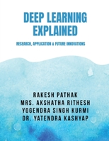 DEEP LEARNING EXPLAINED: RESEARCH, APPLICATION & FUTURE INNOVATIONS B0GGJRHVX7 Book Cover