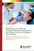 Resistência de União do Cimento Resinoso à Superfície do Titânio e Zirconia Tratado e não Tratado 6139628040 Book Cover