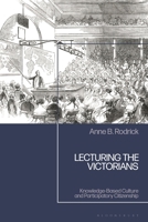 Lecturing the Victorians: Knowledge-based Culture and Participatory Citizenship 1350288608 Book Cover