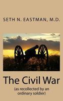 The Civil War: As Recollected by an Ordinary Soldier 1546879420 Book Cover