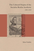 The Cultural Origins of the Socialist Realist Aesthetic: 1890-1934 (SRLT) 081011545X Book Cover