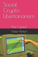 Social Crypto Libertarianism: "Not Capital" B08JF5CRLD Book Cover