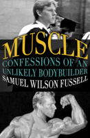 Muscle: Confessions of an Unlikely Bodybuilder 0671701959 Book Cover