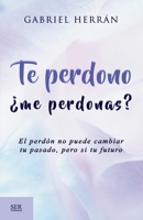Te perdono ¿me perdonas?: El perdón no puede cambiar tu pasado, pero si tu futuro (Spanish Edition) 6079864215 Book Cover