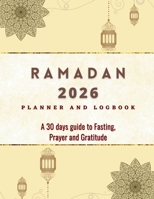 2023 Ramadan Planner and Logbook: 30 Hadith & 30 Days of Fasting, Prayer and Gratitude, Seek The Blessings of Ramadan With A Perfect Planner and Logbook B0BW9M6BJY Book Cover
