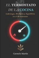 EL TERMOSTATO DE LA COCINA: Liderazgo, Medición y Equilibrio en el Restaurnate (COMENSALOGÍA Trilogía del Humanismo Hostelero) (Spanish Edition) B0GGSBZ7D8 Book Cover