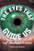 The Eyes that Guide Us: The Unsought Path 163784929X Book Cover
