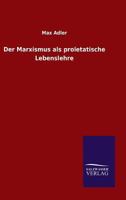 Der Marxismus ALS Proletatische Lebenslehre 3846009873 Book Cover