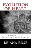 Evolution of Heart: Briana Rose Crimson Chaos Poetry 1453728686 Book Cover