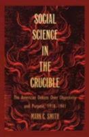 Social Science in the Crucible: The American Debate over Objectivity and Purpose, 1918-1941 0822314975 Book Cover