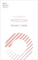 The Message of Wisdom : Learning and Living the Way of the Lord 1783599820 Book Cover