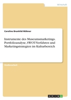 Instrumente des Museumsmarketings. Portfolioanalyse, SWOT-Verfahren und Marketingstrategien im Kulturbereich (German Edition) 3346243095 Book Cover